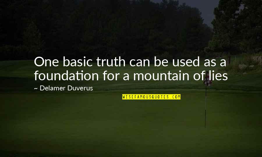 Short Irreplaceable Quotes By Delamer Duverus: One basic truth can be used as a