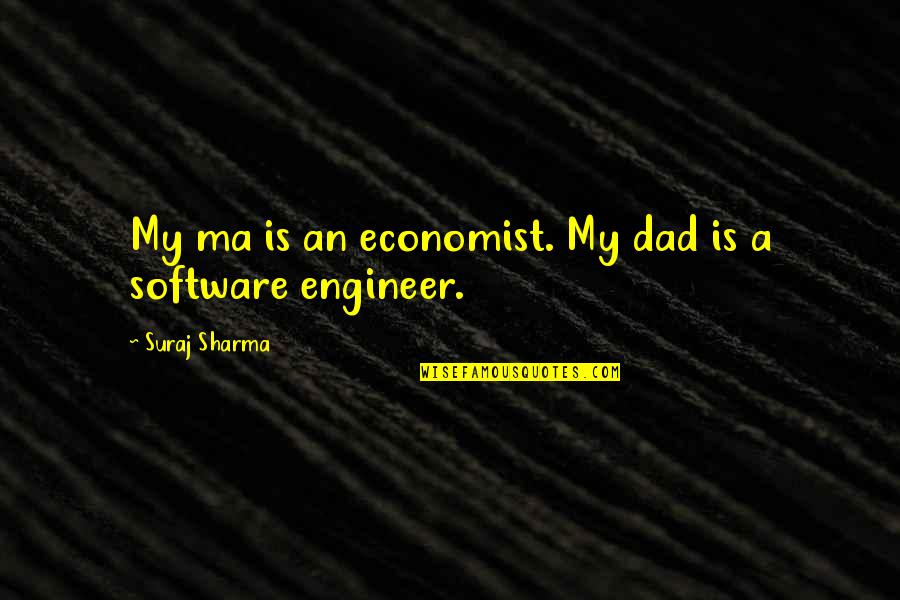 Short Irreplaceable Quotes By Suraj Sharma: My ma is an economist. My dad is