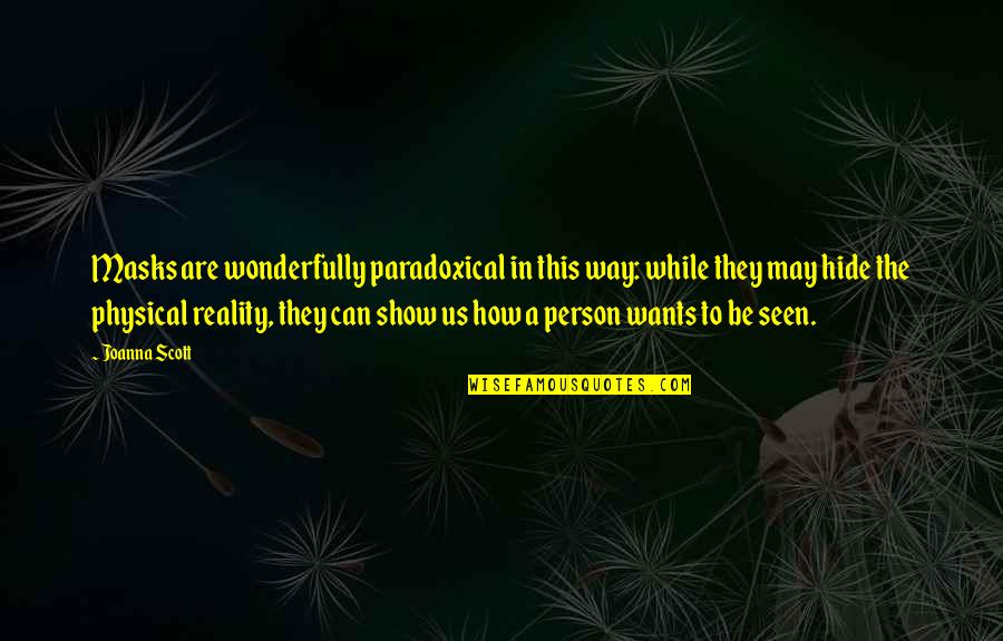 Short Jane Austen Quotes By Joanna Scott: Masks are wonderfully paradoxical in this way: while Short Jane Austen Quotes By Joanna Scott: Masks are wonderfully paradoxical in this way: while
