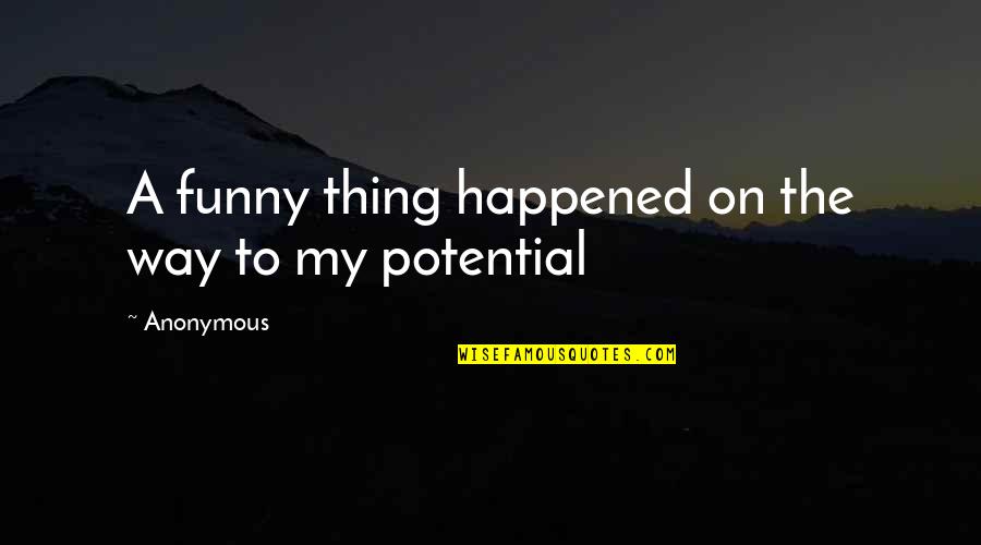 Short Jealousy Quotes By Anonymous: A funny thing happened on the way to