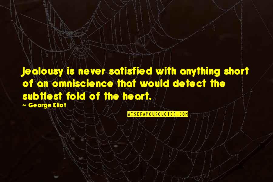 Short Jealousy Quotes By George Eliot: Jealousy is never satisfied with anything short of Short Jealousy Quotes By George Eliot: Jealousy is never satisfied with anything short of