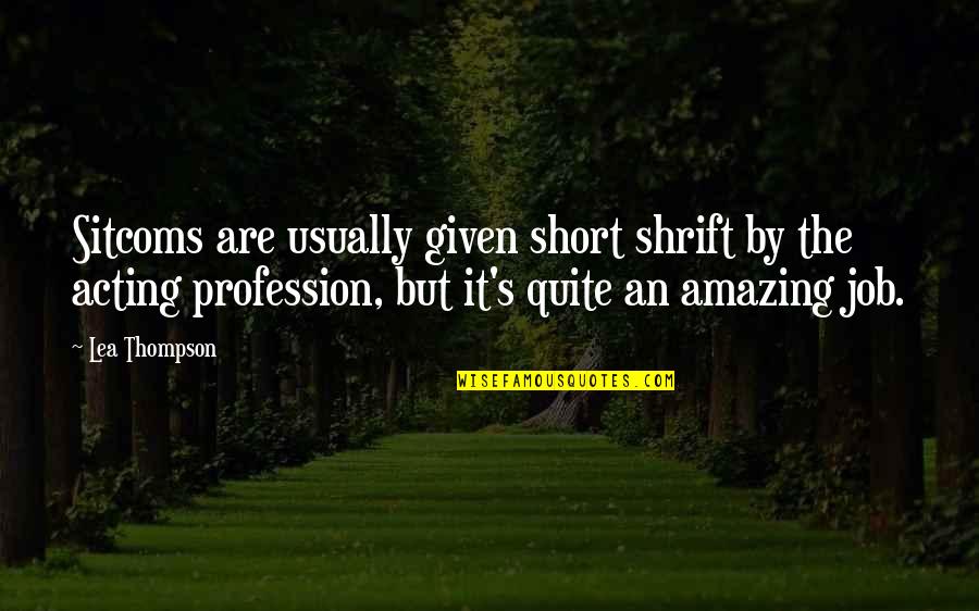 Short Job Quotes By Lea Thompson: Sitcoms are usually given short shrift by the