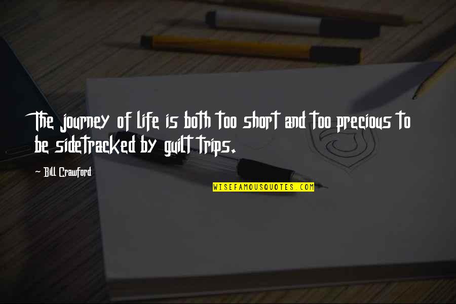 Short Journey Quotes By Bill Crawford: The journey of life is both too short