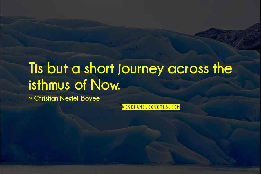 Short Journey Quotes By Christian Nestell Bovee: Tis but a short journey across the isthmus