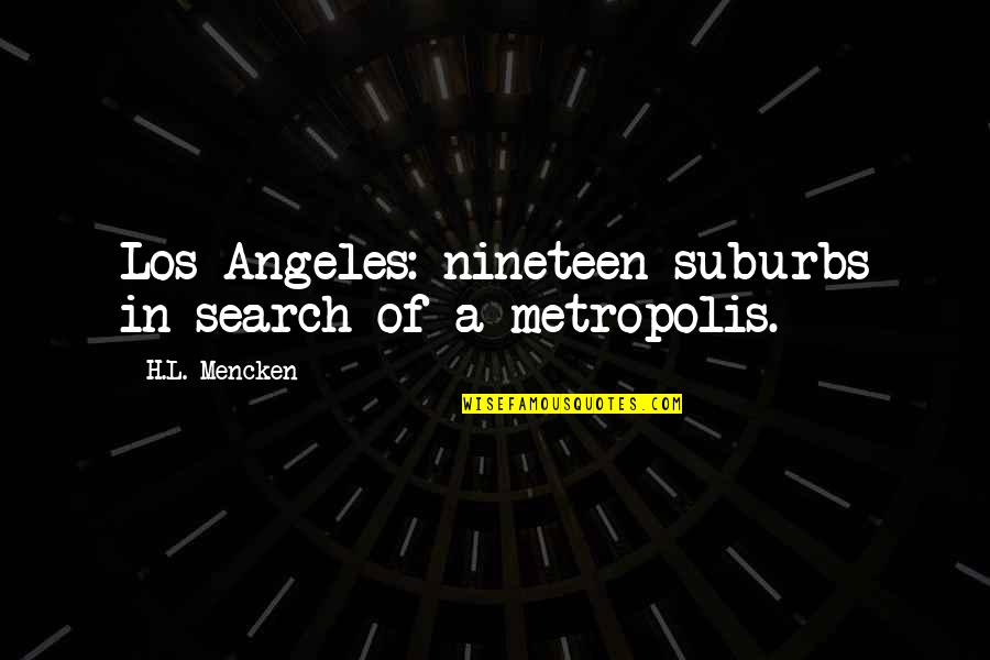 Short Journey Quotes By H.L. Mencken: Los Angeles: nineteen suburbs in search of a