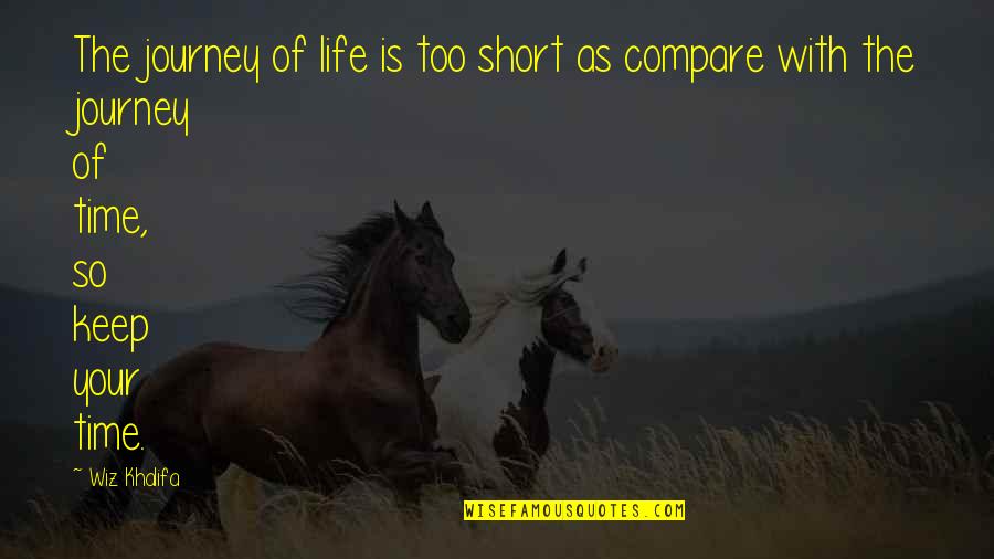 Short Journey Quotes By Wiz Khalifa: The journey of life is too short as Short Journey Quotes By Wiz Khalifa: The journey of life is too short as