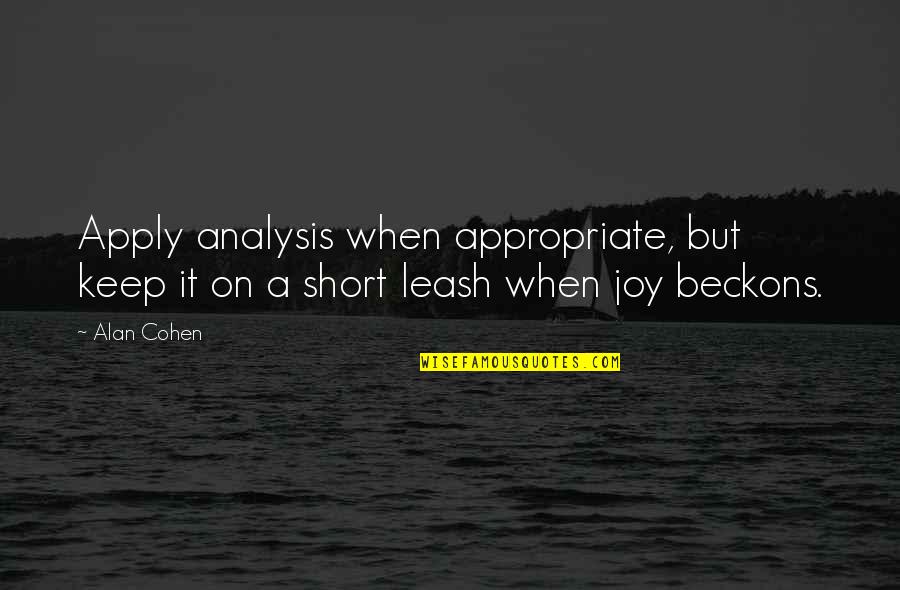 Short Joy Quotes By Alan Cohen: Apply analysis when appropriate, but keep it on
