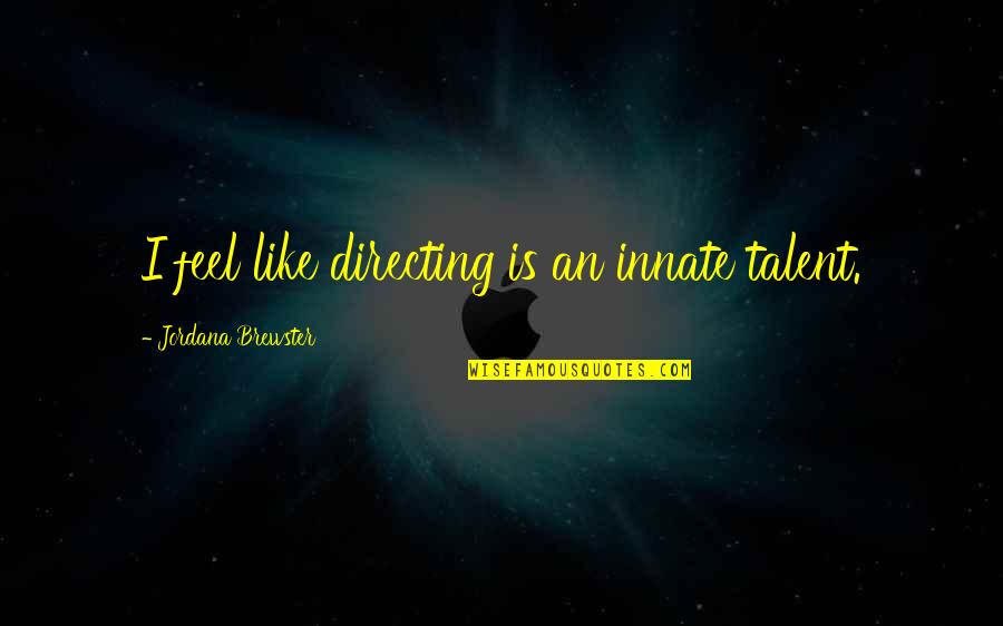 Short Joyful Quotes By Jordana Brewster: I feel like directing is an innate talent.