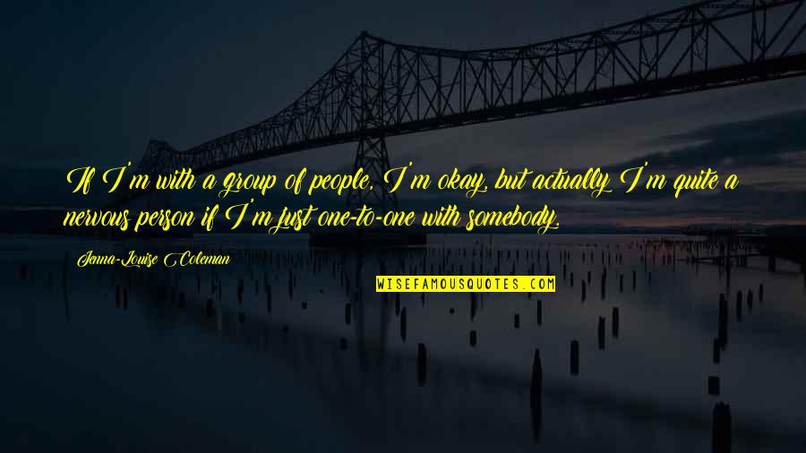 Short Kairos Quotes By Jenna-Louise Coleman: If I'm with a group of people, I'm