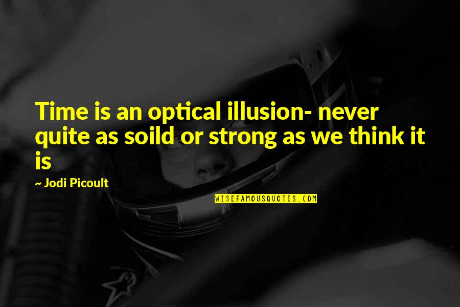 Short Karkat Quotes By Jodi Picoult: Time is an optical illusion- never quite as