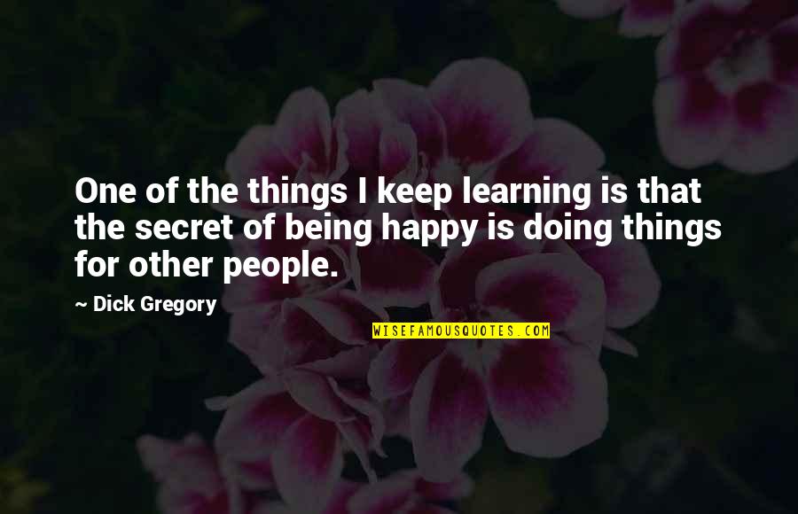 Short Keeping It Real Quotes By Dick Gregory: One of the things I keep learning is