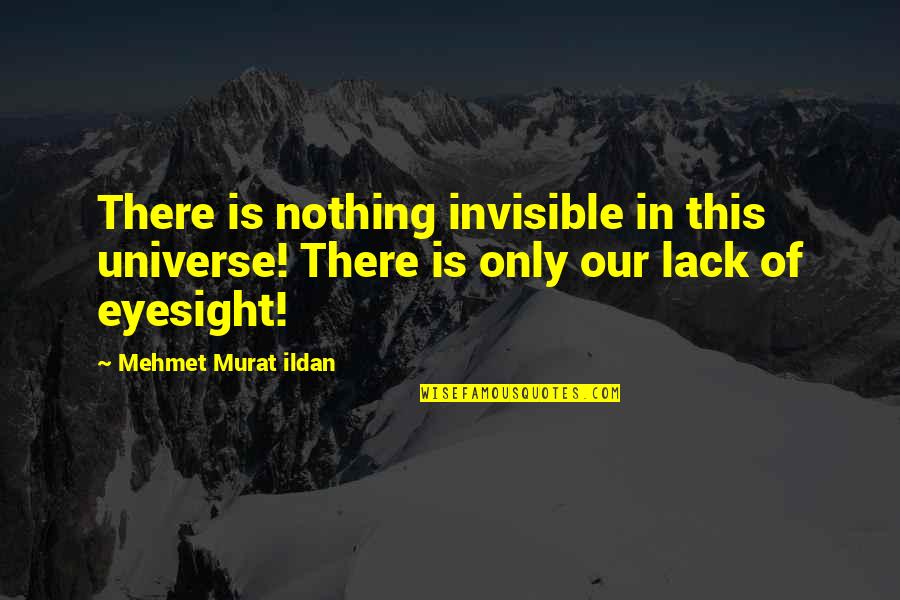 Short Kid Inspirational Quotes By Mehmet Murat Ildan: There is nothing invisible in this universe! There