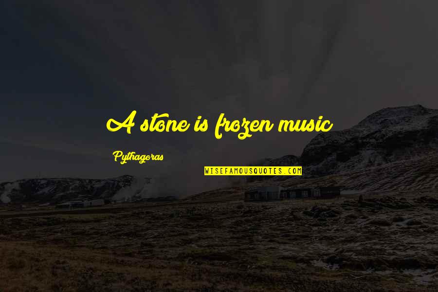 Short Kind Hearted Quotes By Pythagoras: A stone is frozen music