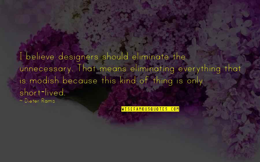 Short Kind Quotes By Dieter Rams: I believe designers should eliminate the unnecessary. That Short Kind Quotes By Dieter Rams: I believe designers should eliminate the unnecessary. That