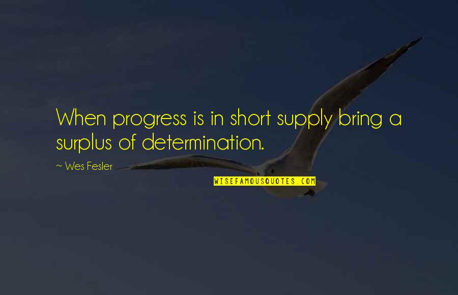 Short L Quotes By Wes Fesler: When progress is in short supply bring a