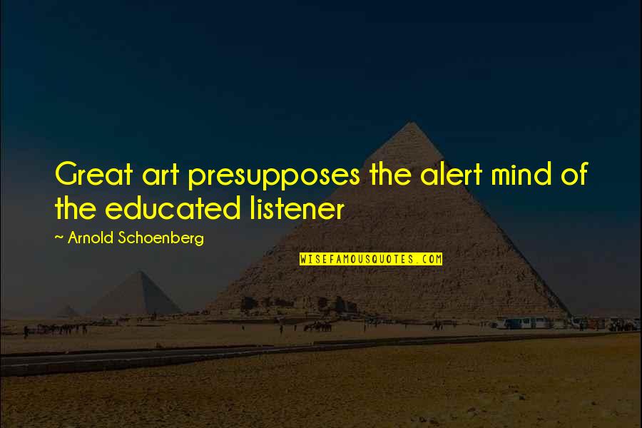 Short Lane Frost Quotes By Arnold Schoenberg: Great art presupposes the alert mind of the Short Lane Frost Quotes By Arnold Schoenberg: Great art presupposes the alert mind of the