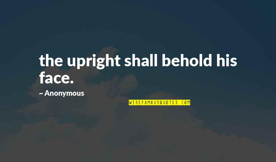 Short Latest Quotes By Anonymous: the upright shall behold his face.