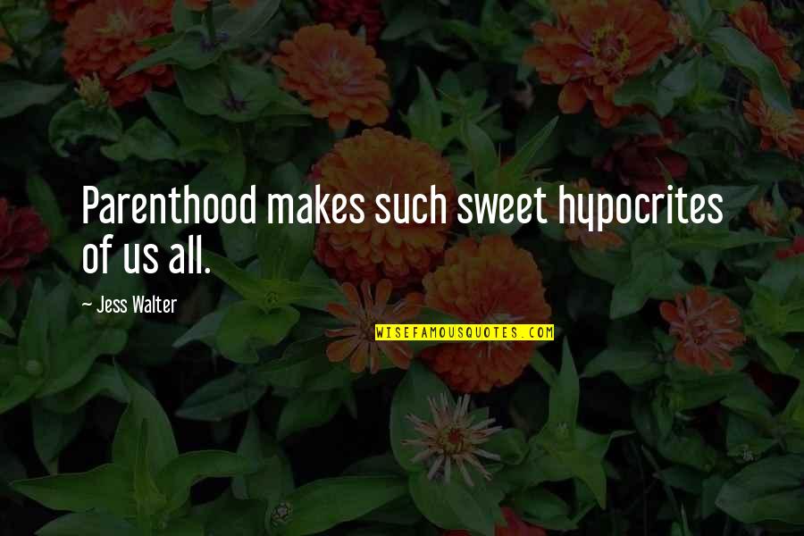 Short Latin Quotes By Jess Walter: Parenthood makes such sweet hypocrites of us all.