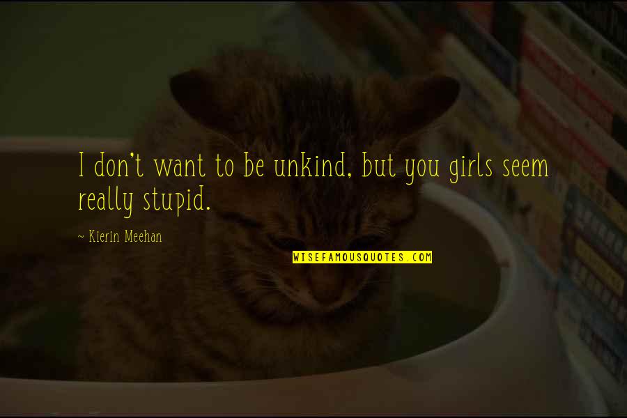 Short Laughter Quotes By Kierin Meehan: I don't want to be unkind, but you Short Laughter Quotes By Kierin Meehan: I don't want to be unkind, but you