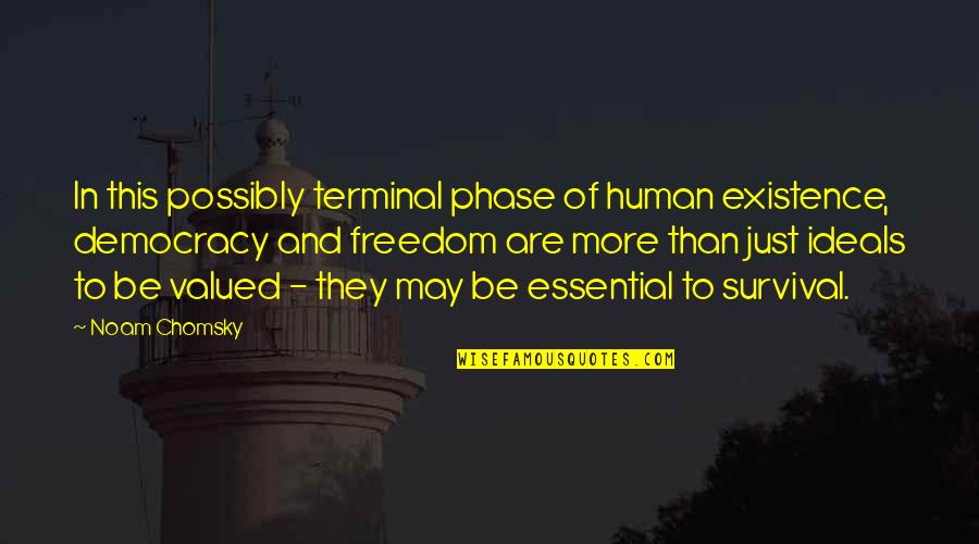 Short Leadership Quotes By Noam Chomsky: In this possibly terminal phase of human existence,