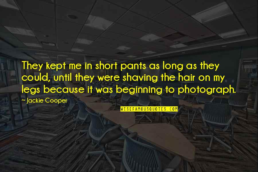 Short Legs Quotes By Jackie Cooper: They kept me in short pants as long