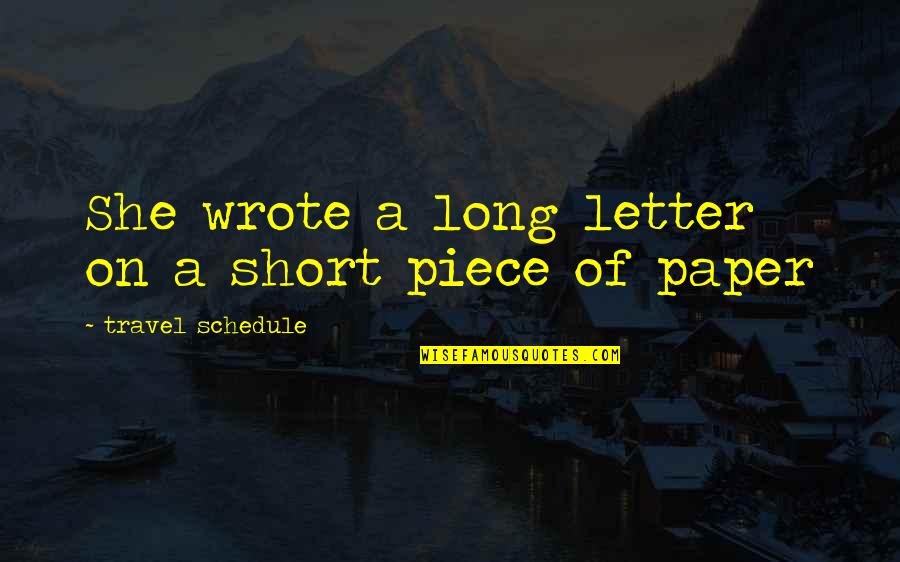 Short Letter Quotes By Travel Schedule: She wrote a long letter on a short