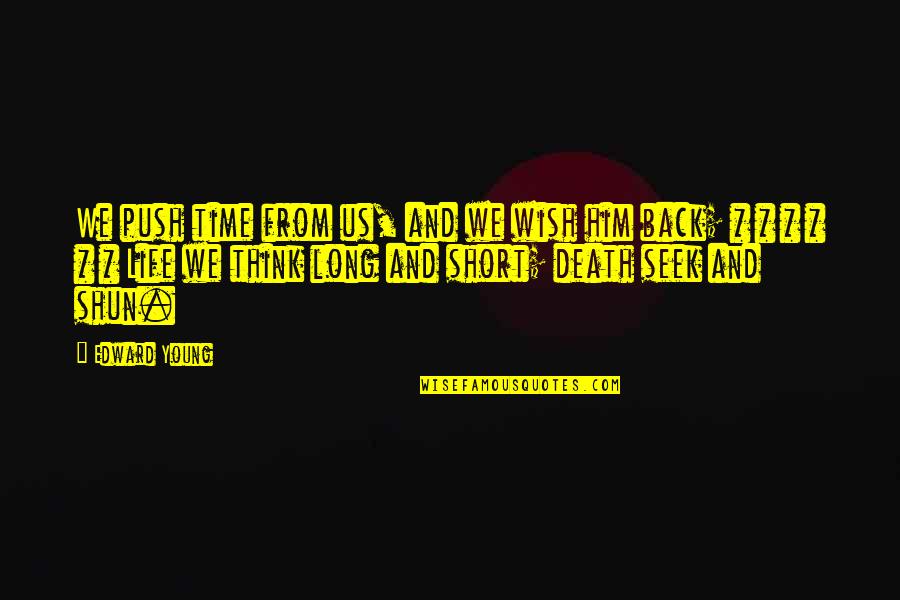 Short Life And Death Quotes By Edward Young: We push time from us, and we wish Short Life And Death Quotes By Edward Young: We push time from us, and we wish