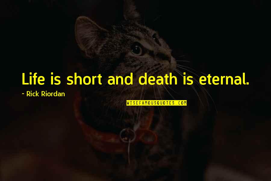 Short Life And Death Quotes By Rick Riordan: Life is short and death is eternal. Short Life And Death Quotes By Rick Riordan: Life is short and death is eternal.