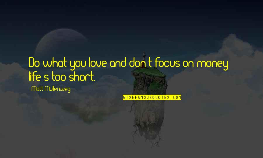 Short Life And Love Quotes By Matt Mullenweg: Do what you love and don't focus on