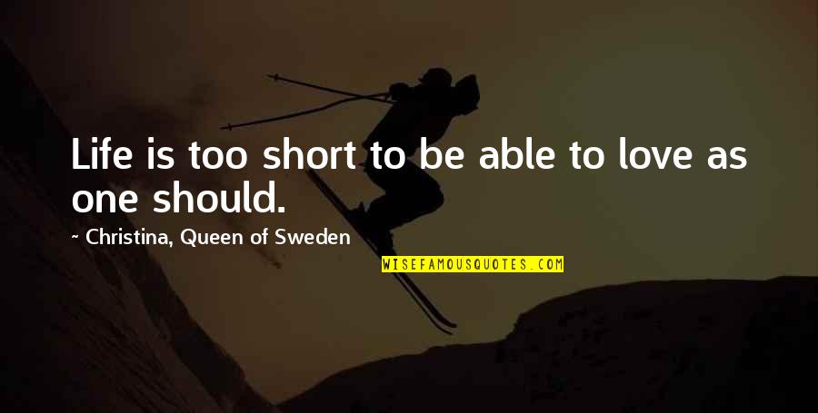 Short Life Love Quotes By Christina, Queen Of Sweden: Life is too short to be able to