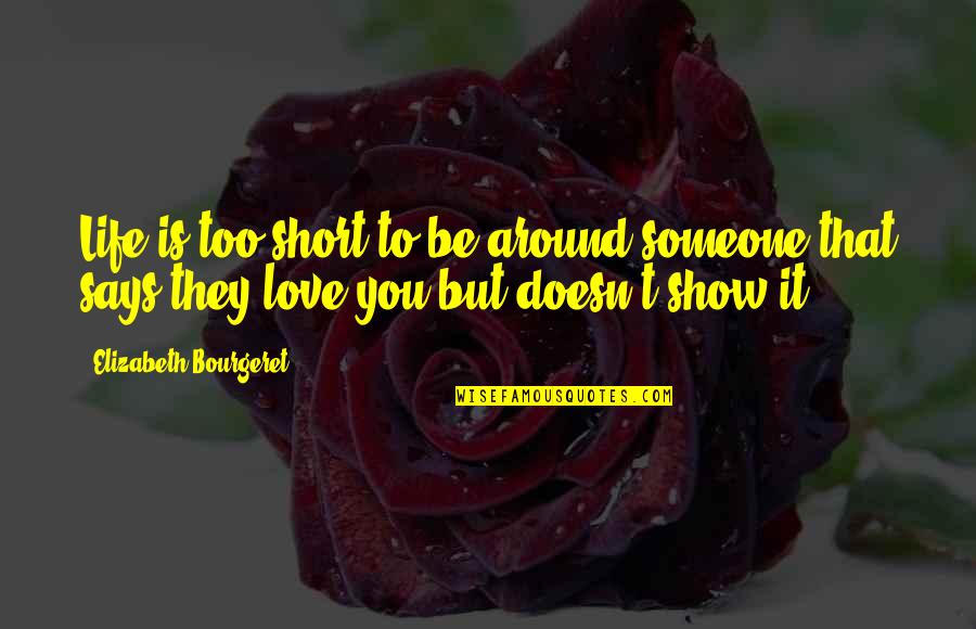 Short Life Love Quotes By Elizabeth Bourgeret: Life is too short to be around someone