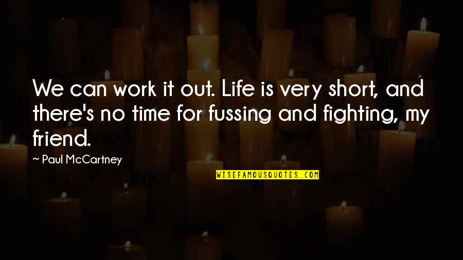 Short Life Love Quotes By Paul McCartney: We can work it out. Life is very