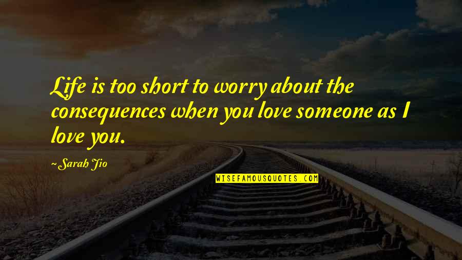 Short Life Love Quotes By Sarah Jio: Life is too short to worry about the