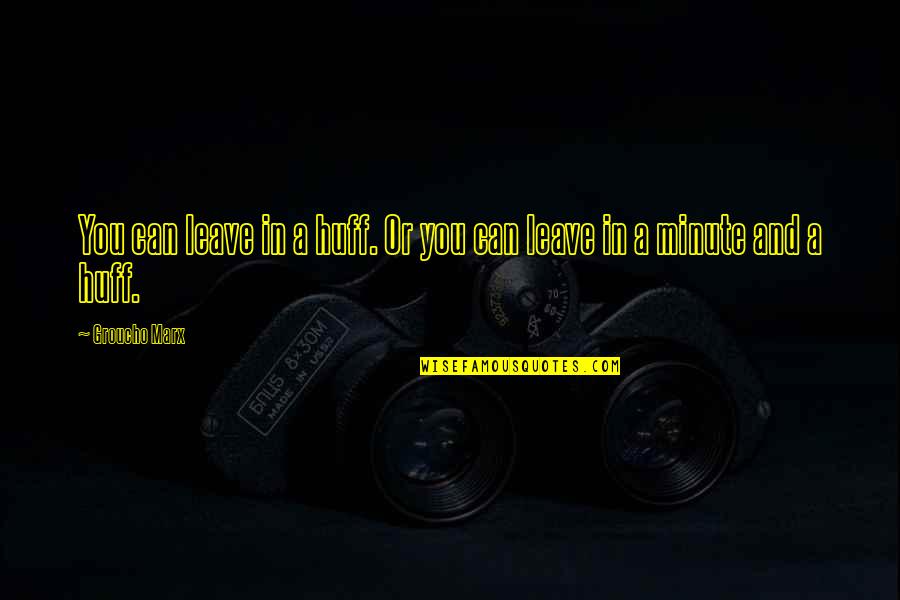 Short Life's Good Quotes By Groucho Marx: You can leave in a huff. Or you