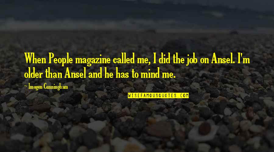 Short Lifestyle Quotes By Imogen Cunningham: When People magazine called me, I did the