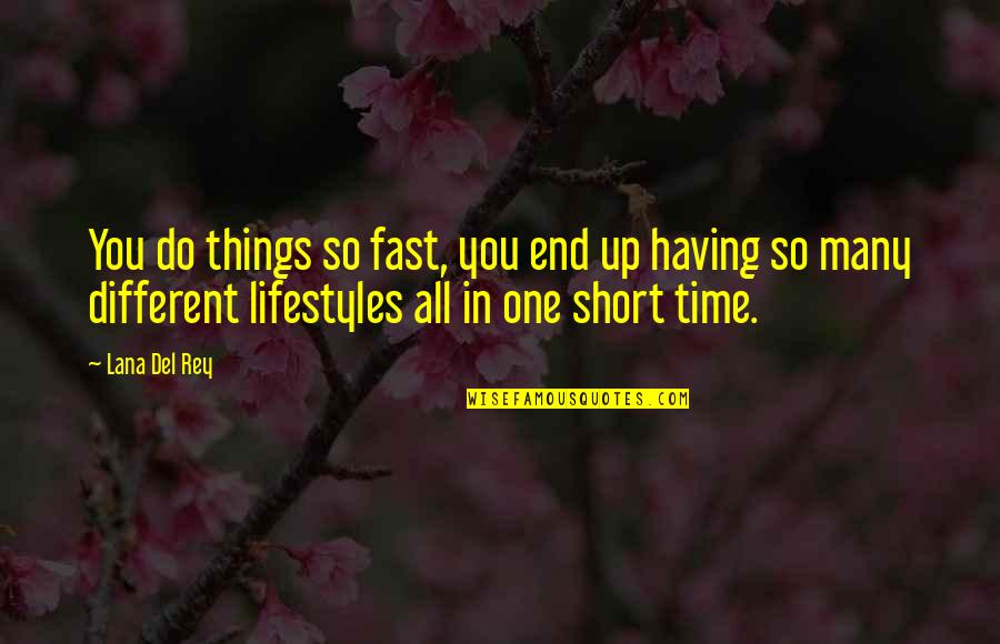 Short Lifestyle Quotes By Lana Del Rey: You do things so fast, you end up