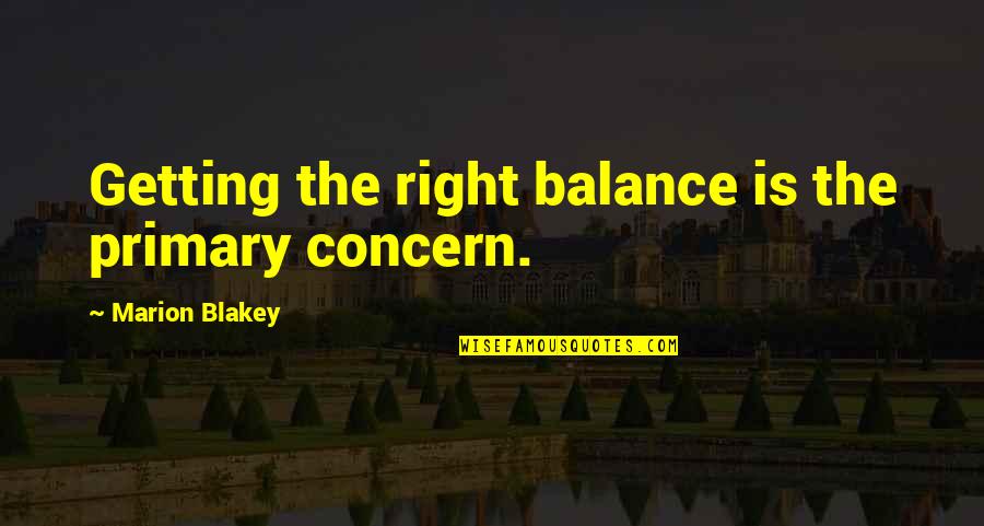 Short Lifestyle Quotes By Marion Blakey: Getting the right balance is the primary concern.