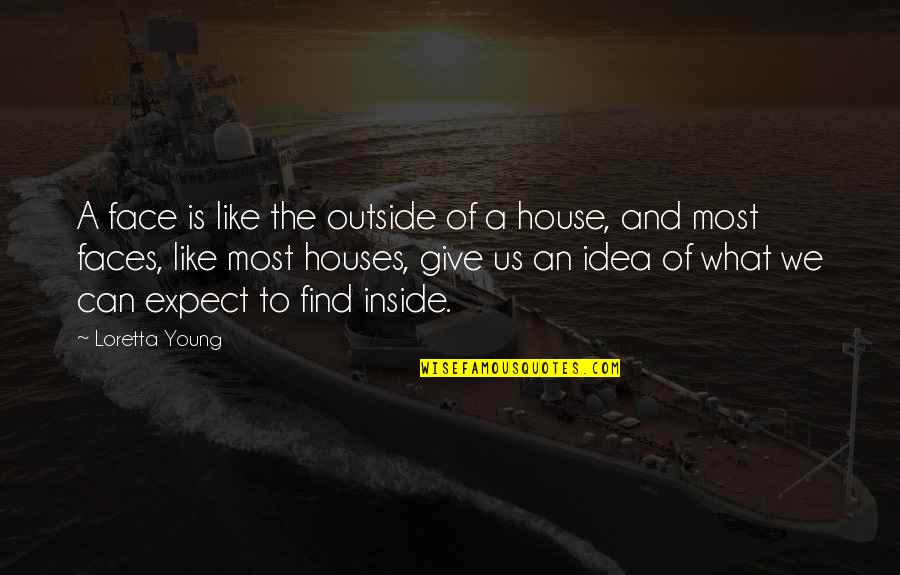 Short Light Hearted Quotes By Loretta Young: A face is like the outside of a Short Light Hearted Quotes By Loretta Young: A face is like the outside of a