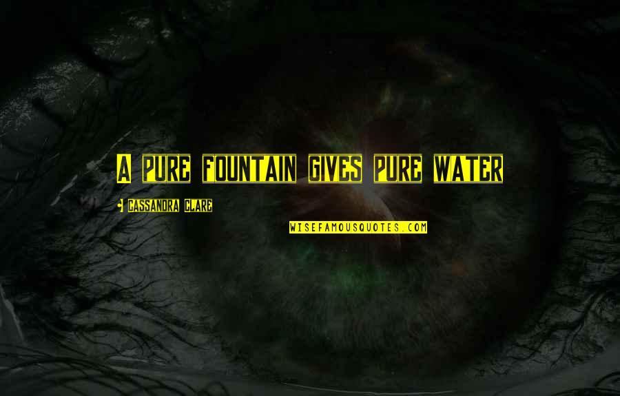 Short Lines Quotes By Cassandra Clare: A pure fountain gives pure water