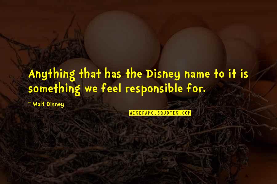 Short Littering Quotes By Walt Disney: Anything that has the Disney name to it