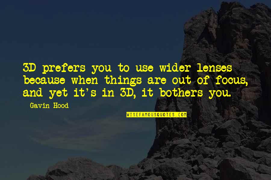 Short Little Boy Quotes By Gavin Hood: 3D prefers you to use wider lenses because Short Little Boy Quotes By Gavin Hood: 3D prefers you to use wider lenses because