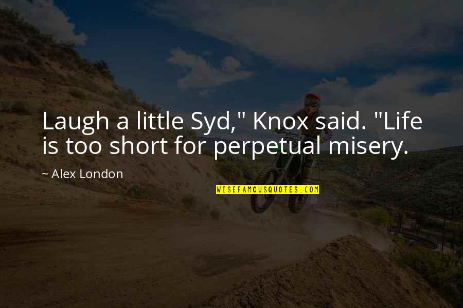 Short Little Quotes By Alex London: Laugh a little Syd," Knox said. "Life is