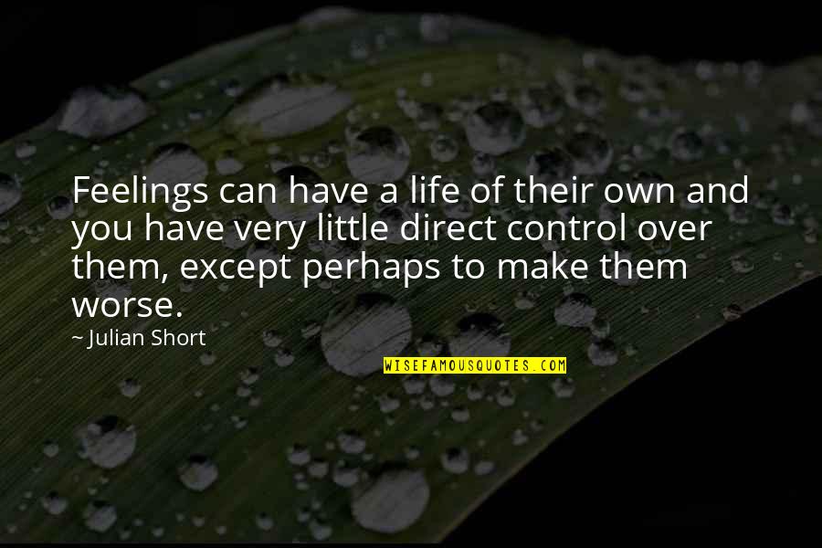 Short Little Quotes By Julian Short: Feelings can have a life of their own