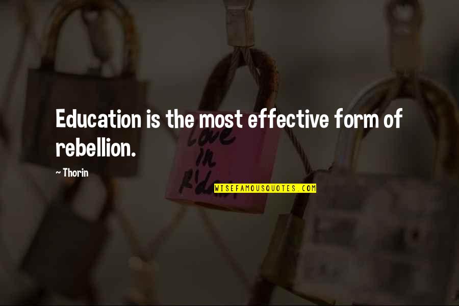 Short Lived Happiness Quotes By Thorin: Education is the most effective form of rebellion.