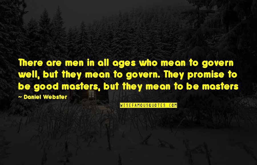Short Lived Life Quotes By Daniel Webster: There are men in all ages who mean