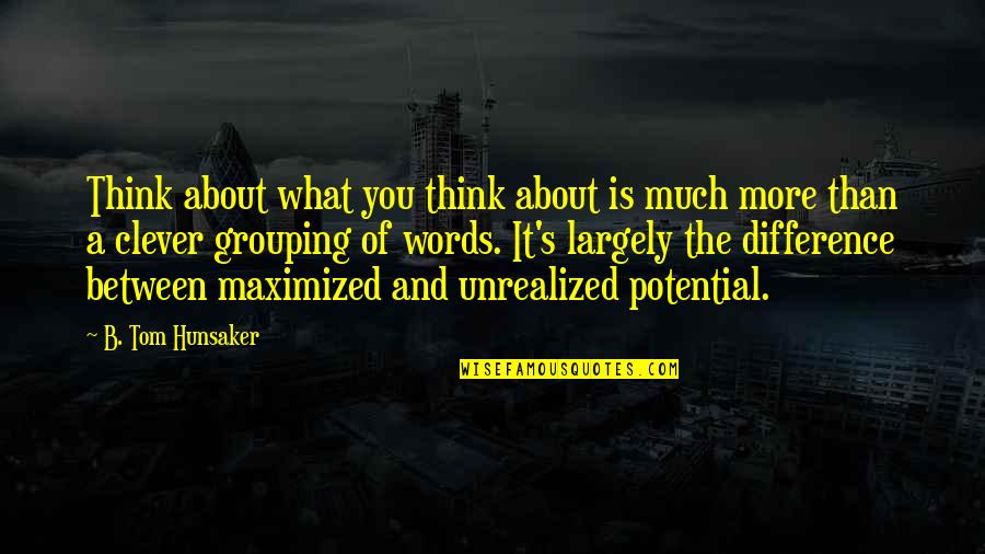 Short Lonelyness Quotes By B. Tom Hunsaker: Think about what you think about is much Short Lonelyness Quotes By B. Tom Hunsaker: Think about what you think about is much