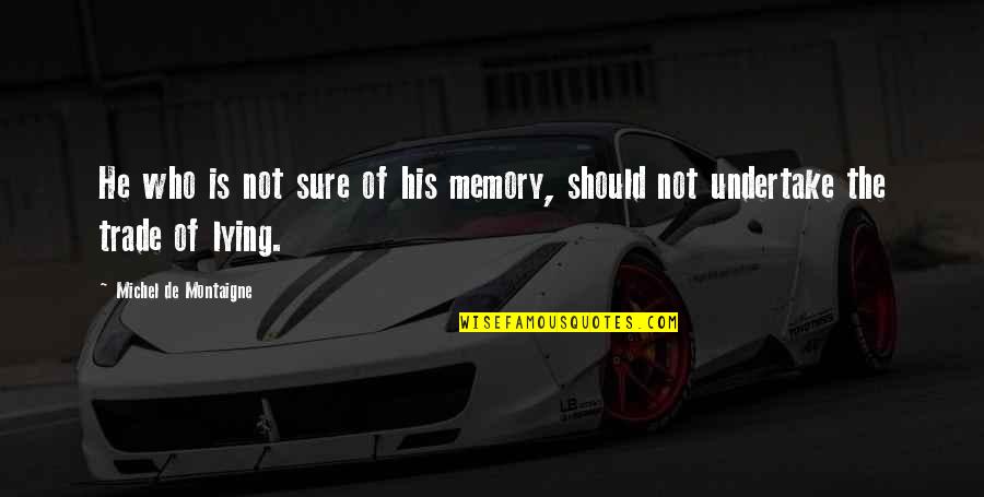 Short Lonelyness Quotes By Michel De Montaigne: He who is not sure of his memory, Short Lonelyness Quotes By Michel De Montaigne: He who is not sure of his memory,