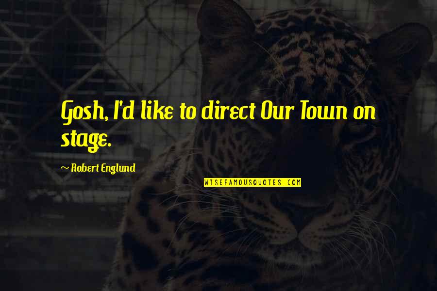 Short Lonelyness Quotes By Robert Englund: Gosh, I'd like to direct Our Town on Short Lonelyness Quotes By Robert Englund: Gosh, I'd like to direct Our Town on