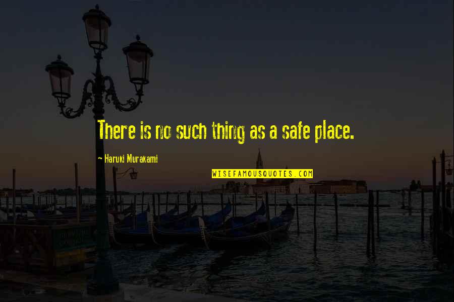 Short Lonesome Quotes By Haruki Murakami: There is no such thing as a safe