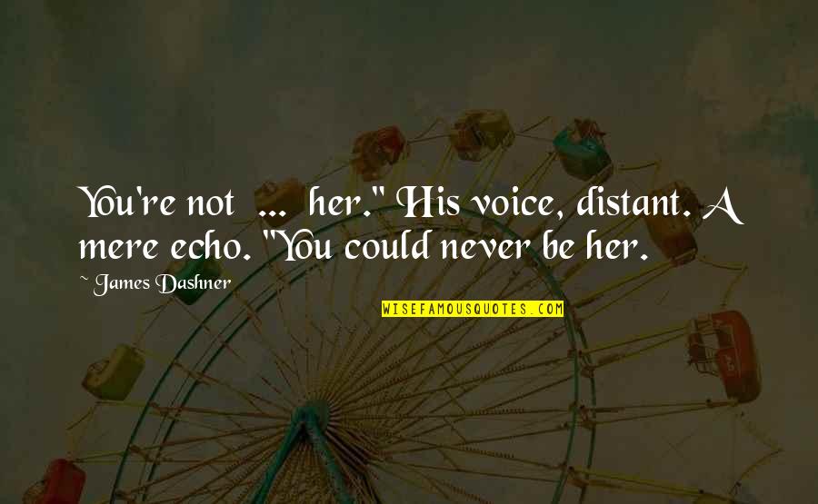Short Lost And Found Quotes By James Dashner: You're not ... her." His voice, distant. A
